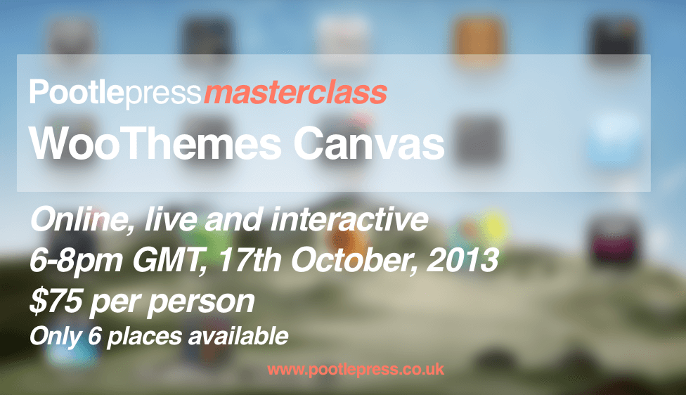 WooThemes Canvas online Masterclass – $75 per person, Thursday 17th October, 6-8pm GMT